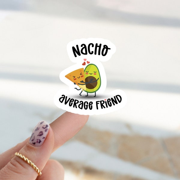 Nacho Average Friend Sticker, Laptop Sticker, Water Bottle Sticker, Funny Nacho Sticker, Cute Food Sticker, Nacho Sticker, Computer Stickers