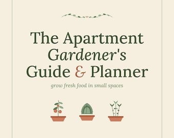 Small Space Apartment Garden Planner & Guide | Balcony Windowsill Container Gardening | Printable PDF