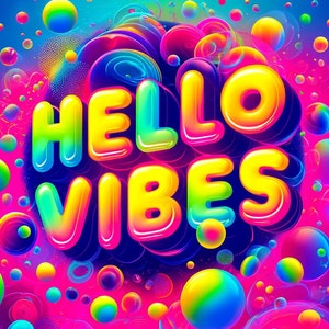May include: A colorful graphic design with the text "HELLO VIBES" in a 3D bubble font. The background is a vibrant blue and purple gradient with many colorful circles and swirls.