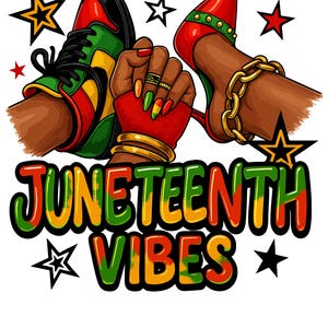May include: A vibrant illustration featuring a sneaker and a high heel, both in red, yellow, green, and black. A fist with red gloves and gold jewelry is also present. The text "Juneteenth Vibes" is displayed in colorful, bold letters, with star accents.
