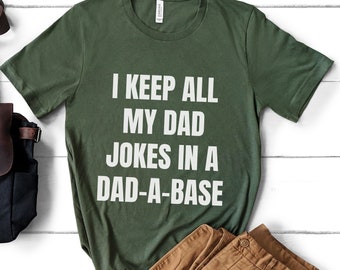 Funny Dad Jokes Shirt, I Keep All My Dad Jokes in a Dad-A-Base, Fathers Day Gift Classic Dad Pun Tee for Dads Who Love to Laugh Gift for Him
