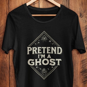 Pretend I'm A Ghost Shirt, Halloween Shirt, Halloween TShirt, Halloween Costume Shirt, Ghost Shirt, Pretend I'm A Ghost Tee, Occult Tee