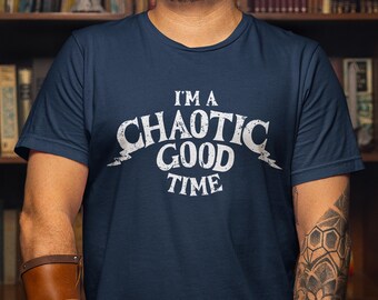 I'm A Chaotic Good Time Shirt, Dungeons and Dragons T-Shirt, DnD Tee, D&D Shirt, Funny Alignment T-Shirt, Humorous Gaming Shirt, TTRPG Tee