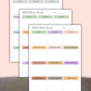 May include: Three white ADHD Brain Dump printable sheets with colorful sections for tasks like calls, emails, and texts. The sheets include sections for appointments, random thoughts, and today's wins. The text "ADHD Brain Dump" is at the top.