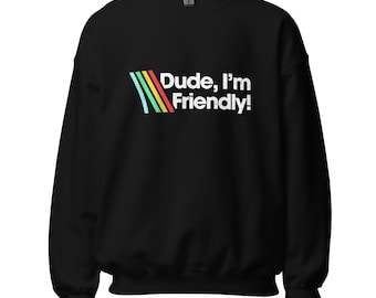 Dude I'm Friendly Sweatshirt | Funny ARC Raiders Gamer Sweatshirt, Retro 80s Extraction Shooter Apparel, Distressed Gaming Gift, Sci-Fi Gear