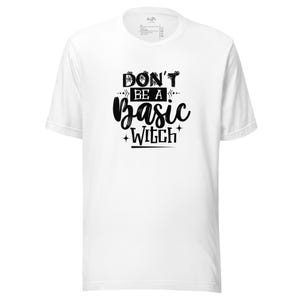 Don't Be A Basic Witch | Halloween T-shirt, Unisex Shirt, Cute Gift, Graphic Tee