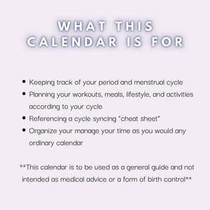 May include: A light purple graphic with the text "WHAT THIS CALENDAR IS FOR" in a white, outlined font. Bullet points describe the calendar's uses: tracking periods, planning activities, and cycle syncing. Disclaimer: not medical advice.