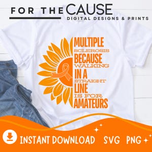 May include: White t-shirt with an orange sunflower design and text. The text reads "Multiple Sclerosis Because Walking in a Straight Line is for Amateurs." The design includes an orange ribbon, a symbol of MS awareness.