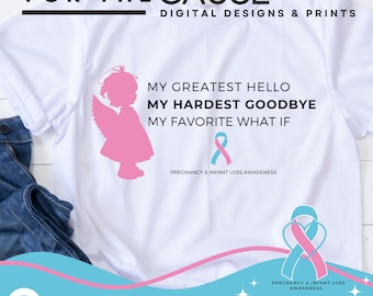 May include: A white t-shirt with a pink angel graphic and the text "My greatest hello, my hardest goodbye, my favorite what if."  The text is in black and the angel has a halo. Below the text is a blue and pink ribbon with the text "Pregnancy & Infant Loss Awareness".