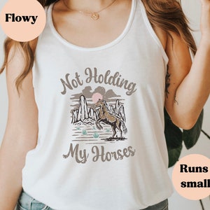 Not Holding My Horses Flowy Racerback Tank, Western tank, western style, trendy women&#39;s tank, funny tank, gift for her