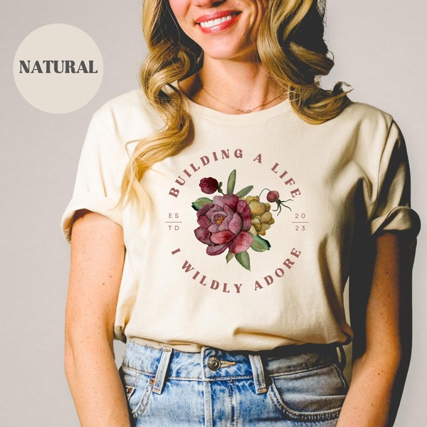 Choose To Build A Life I Wildly Adore T-shirt, Trendy women's tee, Aesthetic tee, Flower t-shirt, Positive Saying shirt, Gift for her