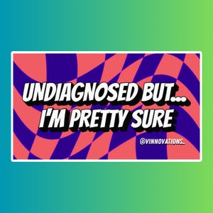 Undiagnosed But... Funny Laptop Sticker - Water & Scratch Resistant