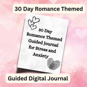 May include: A digital journal with the text "30 Day Romance Themed Guided Journal for Stress and Anxiety." The journal features heart illustrations and the words "Guided Digital Journal" at the bottom.