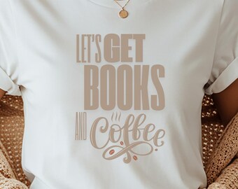 Let's Get Books and Coffee Graphic Tee | Essential Reader & Coffee Lover Gift