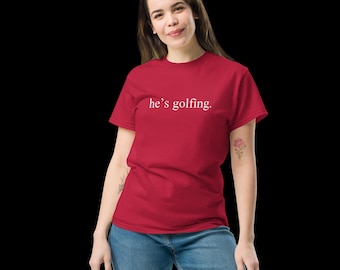 he's golfing T-Shirt