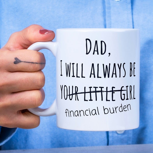 Financial burden coffee mug, gift ideas for, fathers day, gifts for dads, from daughter, funny quirky presents, present dad, for men