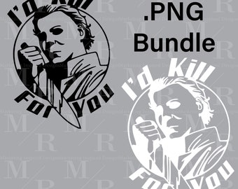 May include: A black and white digital design featuring a character from a horror movie. The character is holding a knife and the text "I'd Kill For You" is written around the character. This is a digital download for a PNG file.