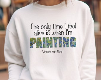 Sudadera con cita de artista "Van Gogh Alive", cita de arte, regalo, para artista, camiseta de pintor, regalo de pintor, regalos de artista, regalo de profesor de arte