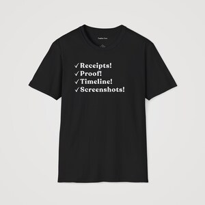 Könnte beinhalten: Schwarzes T-Shirt mit weißem Text, der "Receipts! Proof! Timeline! Screenshots!" lautet.