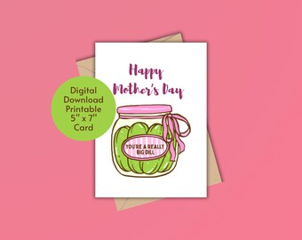 Mother's Day Card | You're a Really Big Dill | Pickle Lover | Funny | Printable Digital Download Greeting Card