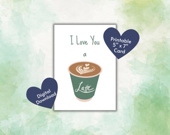 I Love You a Latte Greeting Card | Anniversary | Birthday | Coffee Lover | Printable Digital Download