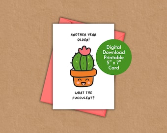 Happy Birthday Succulent Printable Greeting Card | Another Year Older! What the Fucculent? | Plant Lover Gift