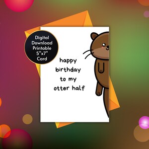Happy Birthday to My Otter Half Printable Digital Greeting Card, Instant Download, Print at Home, Otter Gift Pun, Animal Lover