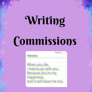 May include: A purple background with stars and the text "Writing Commissions" in black. A white note with the text "Petrichor Page 46 When you die I wanna go with you.. Because you're my happiness,, and it will leave me too." is in the lower right corner.
