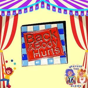 Back and Body Hurts Funny Button Pin by Rayven The Clown ~ Topsy Turvy Clownery