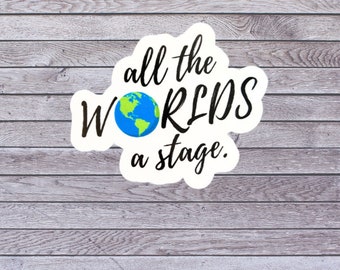 All The World's A Stage Sticker, Waterproof Vinyl