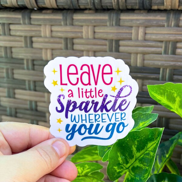 Leave A Little Sparkle Wherever You Go vinyl waterproof sticker, inspirational sticker