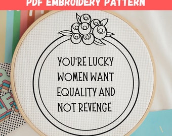 Feminist Quote Embroidery PDF Pattern, You're Lucky Women Want Equality, Snarky Hoop Art, Modern Hand Embroidery Designs