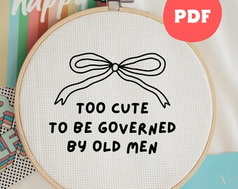 Grappig steekpatroon, te schattig om door oude mannen te worden beheerst, subversieve snarky hoepelkunst, politieke handborduurontwerpen