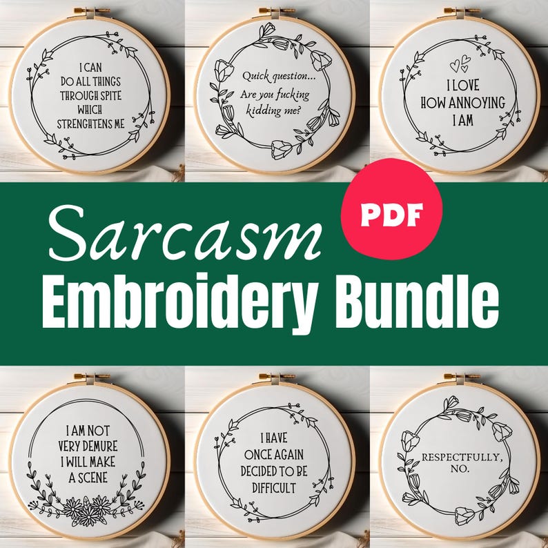 May include: A set of 6 embroidery patterns featuring sarcastic quotes. The patterns are designed for hoop embroidery and feature floral wreaths. The quotes include "I can do all things through spite which strengthens me", "Quick question... Are you fucking kidding me?", "I love how annoying I am", "I am not very demure I will make a scene", "I have once again decided to be difficult", and "Respectfully, no."