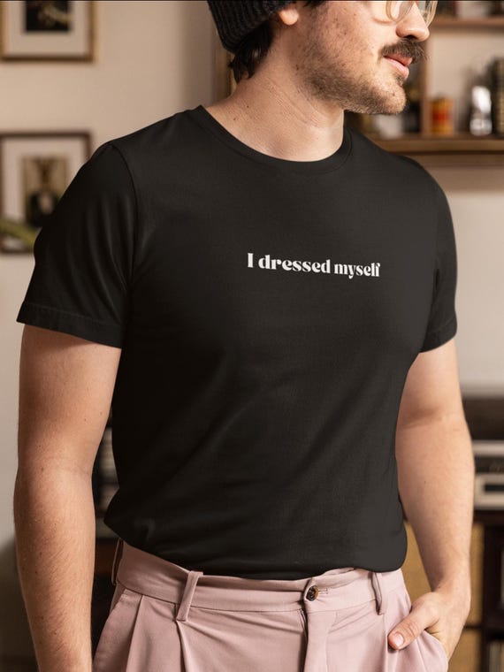 i dress myself shirt I Dressed Myself Today T-Shirt | Regular Fit | M | Black | 100% Combed Cotton