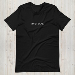 Average T-shirt, Tshirt Women, Tshirt Men, Word Shirt, Clothing Gift