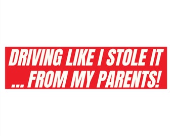 Red Driving Like I Stole It From My Parents Bumper Sticker, Driving Stickers, Funny Auto Decal