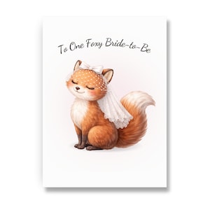May include: A greeting card featuring a watercolor illustration of a fox wearing a bridal veil and bow. The fox is orange and white with closed eyes. The text "To One Foxy Bride-to-Be" is written above the fox.