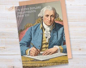 Funny July Anniversary Card, Patriotic Anniversary Card, I’d Never Declare Independence From You Card, Revolutionary Card, Founding Fathers