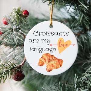 Croissant Christmas Ornament, Croissant Lover Gift, Bakery Shop Croissant Decor, Croissants Are My Love Language, Food Ornament Keepsake