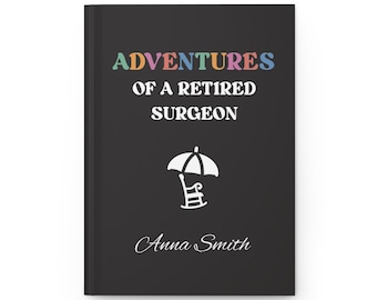 May include: A black journal with the title "ADVENTURES OF A RETIRED SURGEON" in colorful letters. Below the title is a white illustration of a rocking chair under an umbrella. The author's name, Anna Smith, is written in cursive.