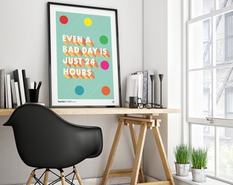 Even a Bad Day is Just 24 Hours Print, Printable Home Wall Art, Digital Art Print, Home Decor, Poster Wall Decor, DIGITAL DOWNLOAD