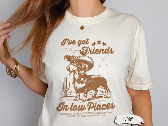 Funny Dachshund Shirt | I've Got Friends In Low Places Tee | Doxie Mom Gift | Comfort Colors® Western Dog T-Shirt | Wiener Dog Lover Tee