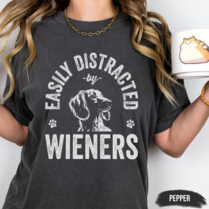 Comfort Colors® Easily Distracted by Wieners T-Shirt | Funny Dachshund Lover Tee | Doxie Mom Shirt | Sausage Dog Gift | Cute Weiner Dog