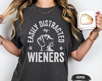 Comfort Colors® Easily Distracted by Wieners T-Shirt | Funny Dachshund Lover Tee | Doxie Mom Shirt | Sausage Dog Gift | Cute Weiner Dog