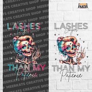 May include: A colorful graphic design featuring a skeleton with a skull face wearing a pink wig and a pink and blue outfit. The text "Lashes Longer Than My Patience" is written in a colorful font.