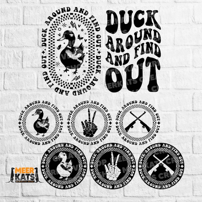 May include: Six black and white circular designs with the text "Duck Around and Find Out" in a retro font. Each design features a different image: a duck, a peace sign, crossed rifles, a duck, a peace sign, and crossed rifles.