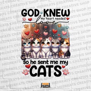 God Knew My Heart Needed Love So He Sent Me Cats PNG - Cute Cat Lover Digital Design for Sublimation
