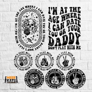 I'm At The Age Where I Can Date You Or Your Daddy Don't Play With Me Svg, Funny Svg, Popular Svg, Trendy Front And Back Svg, Sublimation Svg