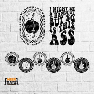 I Might Be a Handful But So Is This Ass Svg, Adult Humor Svg, Funny Quote Svg, Sarcasm Png, Sarcastic Quote Svg, Anxiety Svg, Iconic Svg